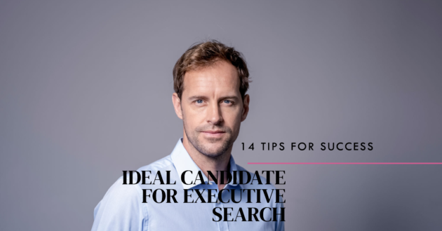 Ideal Candidate for Executive Search Recruitment. 14 Tips.