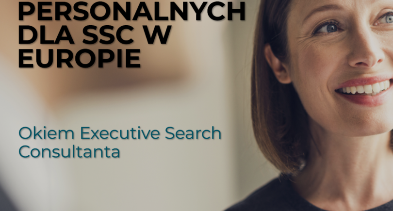 Rekrutacja Dyrektora HR dla SSC w Europie. Trendy i doświadczenia Executive Search Consultanta.