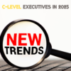 C-Level Executives Recruitment. 5 Trends in 2025