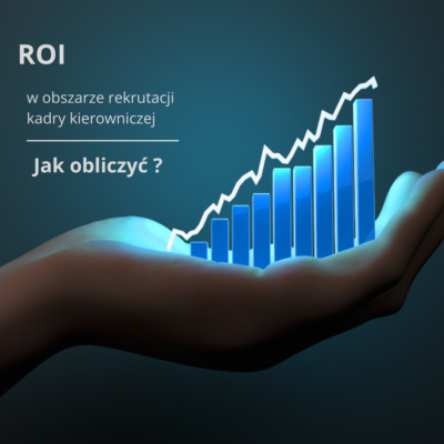 Jak obliczyć ROI w rekrutacji Kadry Zarządzającej?