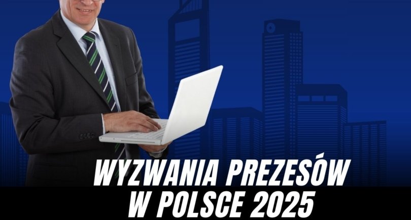 Kluczowe wyzwania prezesów w Polsce w 2025 roku. Wyniki badania własnego.