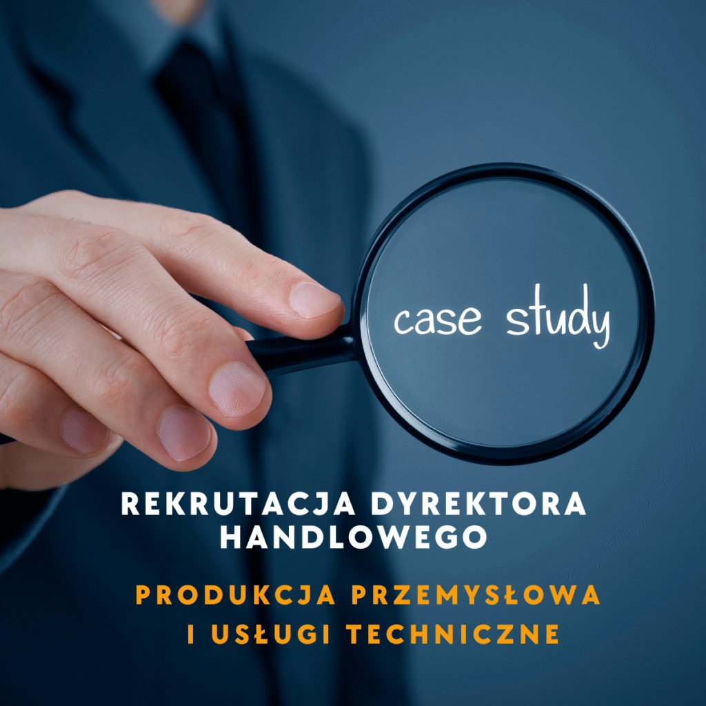 Rekrutacja Dyrektora Handlowego – proces executive search w branży produkcji przemysłowej.